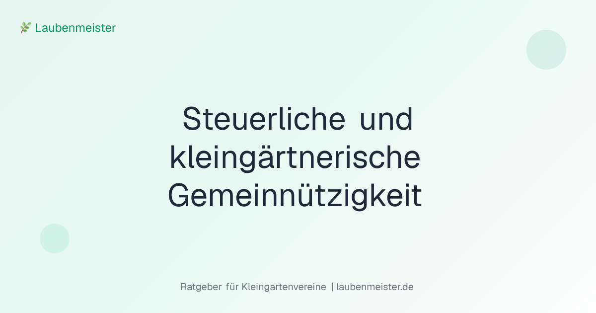 Steuerliche und kleingärtnerische Gemeinnützigkeit im Kleingartenverein