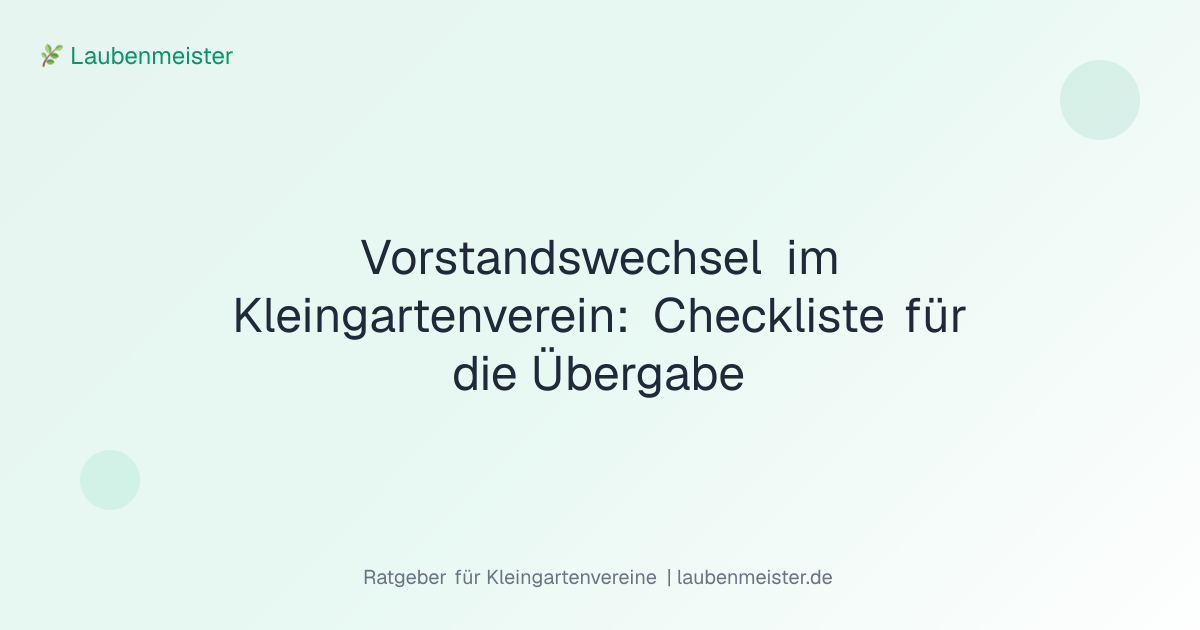 Vorstandswechsel im Kleingartenverein: Checkliste für die Übergabe